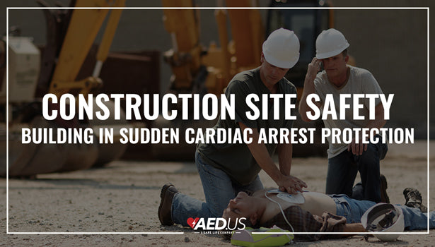 Construction Site Safety: Building In Sudden Cardiac Arrest Protection